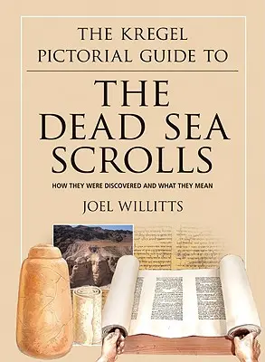 La guida pittorica Kregel ai rotoli del Mar Morto: Come sono stati scoperti e cosa significano - The Kregel Pictorial Guide to the Dead Sea Scrolls: How They Were Discovered and What They Mean