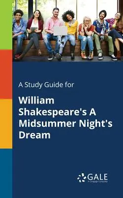 Guida allo studio del Sogno di una notte di mezza estate di William Shakespeare - A Study Guide for William Shakespeare's A Midsummer Night's Dream
