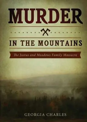 Omicidio in montagna: Il massacro della famiglia Justus e Meadows - Murder in the Mountains: The Justus and Meadows Family Massacre