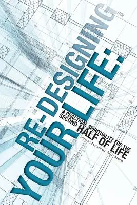 Riprogettare la vita: Una spiritualità pratica per la seconda metà della vita - Re-Designing Your Life: A Practical Spirituality for the Second Half of Life