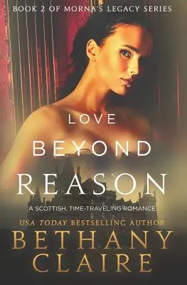 L'amore oltre la ragione: Un romanzo scozzese sui viaggi nel tempo - Love Beyond Reason: A Scottish, Time Travel Romance