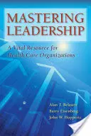 Padroneggiare la leadership: Una risorsa vitale per le organizzazioni sanitarie - Mastering Leadership: A Vital Resource for Health Care Organizations