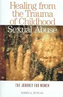 Guarire dal trauma dell'abuso sessuale infantile: Il viaggio per le donne - Healing from the Trauma of Childhood Sexual Abuse: The Journey for Women