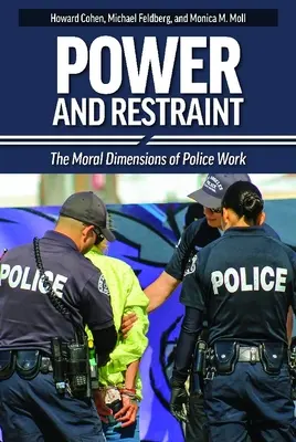 Potere e controllo: Le dimensioni morali del lavoro di polizia - Power and Restraint: The Moral Dimensions of Police Work