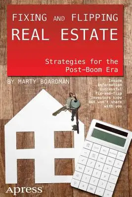 Aggiustare e vendere immobili: Strategie per l'era post-Boom - Fixing and Flipping Real Estate: Strategies for the Post-Boom Era