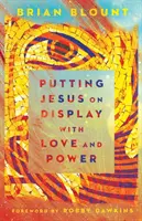 Mettere in mostra Gesù con amore e potere - Putting Jesus on Display with Love and Power