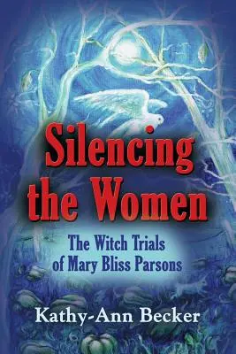 Mettere a tacere le donne: Il processo alle streghe di Mary Bliss Parsons - Silencing the Women: The Witch Trials of Mary Bliss Parsons