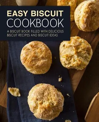Ricettario dei biscotti facili: Un libro di biscotti pieno di deliziose ricette di biscotti e idee di biscotti (2a edizione) - Easy Biscuit Cookbook: A Biscuit Book Filled with Delicious Biscuit Recipes and Biscuit Ideas (2nd Edition)
