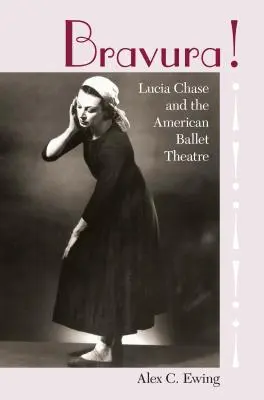Bravura! Lucia Chase e l'American Ballet Theatre - Bravura!: Lucia Chase and the American Ballet Theatre