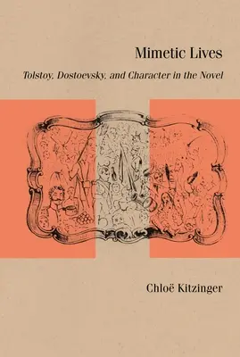 Vite mimetiche: Tolstoj, Dostoevskij e il personaggio nel romanzo - Mimetic Lives: Tolstoy, Dostoevsky, and Character in the Novel