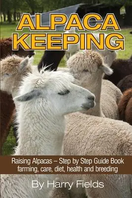 Allevamento di alpaca: Allevare alpaca - Libro guida passo dopo passo... Allevamento, cura, dieta, salute e riproduzione - Alpaca Keeping: Raising Alpacas - Step by Step Guide Book... Farming, Care, Diet, Health and Breeding