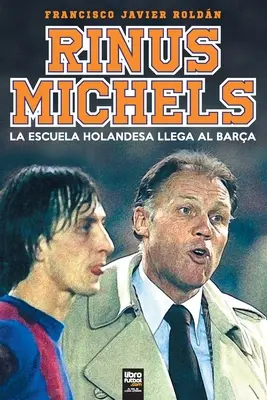 RInus Michels: La scuola olandese arriva al Bara - RInus Michels: La escuela holandesa llega al Bara