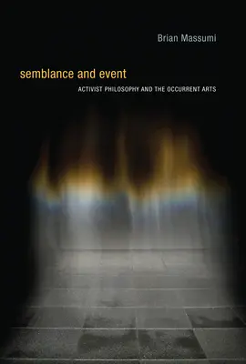 Sembianza ed evento: La filosofia attivista e le arti contemporanee - Semblance and Event: Activist Philosophy and the Occurrent Arts