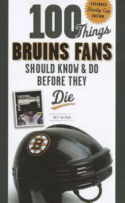 100 cose che i tifosi dei Bruins dovrebbero sapere e fare prima di morire: edizione ampliata della Stanley Cup - 100 Things Bruins Fans Should Know & Do Before They Die: Expanded Stanley Cup Edition