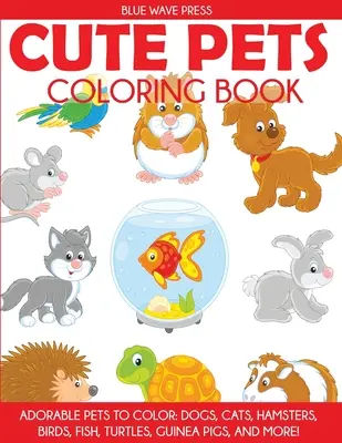 Libro da colorare sugli animali domestici: Adorabili animali da colorare: cani, gatti, criceti, uccelli, pesci, tartarughe, porcellini d'India e altro ancora. - Cute Pets Coloring Book: Adorable Pets to Color, Dogs, Cats, Hamsters, Birds, Fish, Turtles, Guinea Pigs, and More