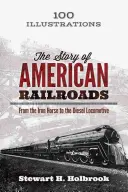 La storia delle ferrovie americane: Dal cavallo di ferro alla locomotiva diesel - The Story of American Railroads: From the Iron Horse to the Diesel Locomotive