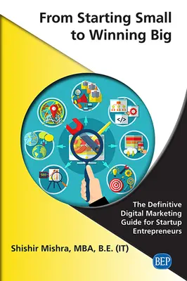 Dal piccolo al grande: la guida definitiva al marketing digitale per gli imprenditori delle startup - From Starting Small to Winning Big: The Definitive Digital Marketing Guide For Startup Entrepreneurs
