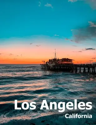 Los Angeles: Tavolino da caffè fotografia viaggio libro album di una città del sud della California LA negli Stati Uniti paese foto di grandi dimensioni C - Los Angeles: Coffee Table Photography Travel Picture Book Album Of A Southern California LA City In USA Country Large Size Photos C
