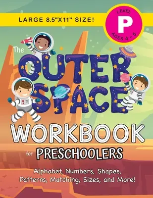 Il libro di lavoro sullo spazio esterno per bambini in età prescolare: (4-5 anni) Alfabeto, numeri, forme, modelli, abbinamenti, dimensioni e altro ancora! - The Outer Space Workbook for Preschoolers: (Ages 4-5) Alphabet, Numbers, Shapes, Patterns, Matching, Sizes, and More!