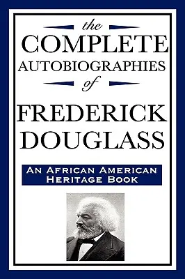 Le autobiografie complete di Frederick Douglas (un libro del patrimonio afroamericano) - The Complete Autobiographies of Frederick Douglas (an African American Heritage Book)