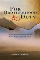 Per la fratellanza e il dovere: la storia della guerra civile della classe di West Point del 1862 - For Brotherhood and Duty: The Civil War History of the West Point Class of 1862