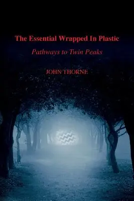 L'essenziale Avvolto nella plastica: Percorsi a Twin Peaks - The Essential Wrapped In Plastic: Pathways to Twin Peaks