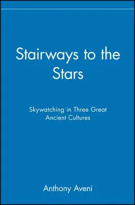 Le scale delle stelle: L'osservazione del cielo in tre grandi culture antiche - Stairways to the Stars: Skywatching in Three Great Ancient Cultures