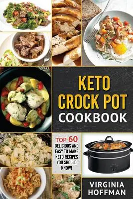 Keto: Keto Crock Pot Cookbook: Le 60 migliori ricette Keto, deliziose e facili da preparare, che dovreste conoscere! - Keto: Keto Crock Pot Cookbook: Top 60 Delicious and Easy To make Keto Recipes You Should Know!