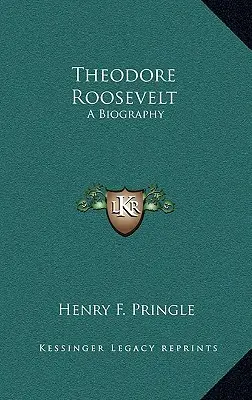 Theodore Roosevelt: Una biografia - Theodore Roosevelt: A Biography