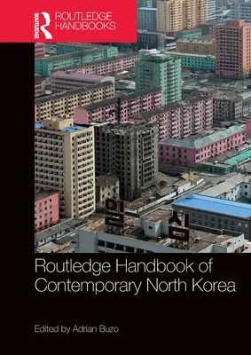 Manuale Routledge della Corea del Nord contemporanea - Routledge Handbook of Contemporary North Korea