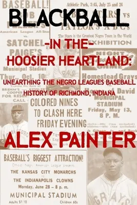 Blackball in the Hoosier Heartland: Alla scoperta della storia del baseball delle Negro Leagues di Richmond, Indiana - Blackball in the Hoosier Heartland: Unearthing the Negro Leagues Baseball History of Richmond, Indiana