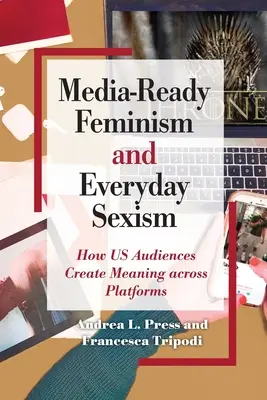 Femminismo pronto per i media e sessismo quotidiano - Media-Ready Feminism and Everyday Sexism
