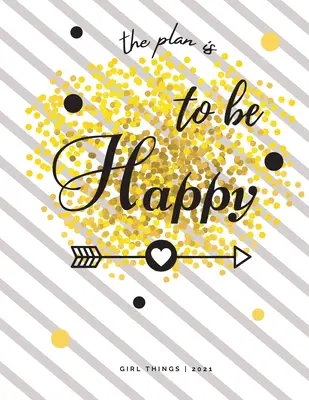 Il piano è di essere felice Cose da ragazze 2021: Calendario con copertine ispirate per una pianificazione giorno per giorno con date giornaliere e mensili, - The Plan is To Be Happy Girl Things 2021: Calendar View Spreads with Inspirational Cover Day-to-Day Planning Featuring Dated Daily & Monthly Spreads,