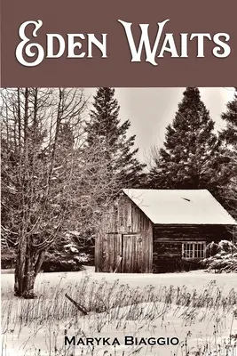 Eden Waits: Un romanzo basato sulla vera storia della comunità utopica del Michigan, Hiawatha Colony - Eden Waits: A novel based on the true story of Michigan's Utopian community, Hiawatha Colony