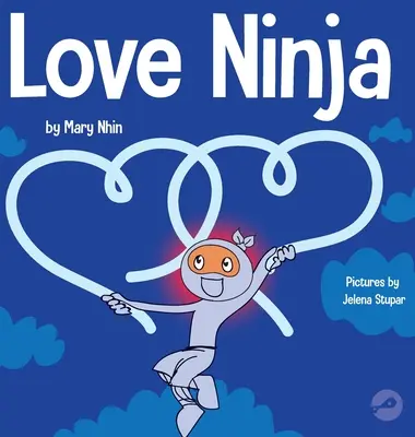 Amore Ninja: un libro per bambini sull'amore - Love Ninja: A Children's Book About Love