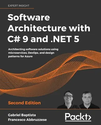 Architettura del software con C# 9 e .NET 5: progettare soluzioni software utilizzando microservizi, DevOps e modelli di progettazione per Azure - Software Architecture with C# 9 and .NET 5: Architecting software solutions using microservices, DevOps, and design patterns for Azure
