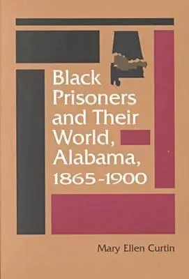 I prigionieri neri e il loro mondo: Alabama, 1865-1900 - Black Prisoners and Their World: Alabama, 1865-1900