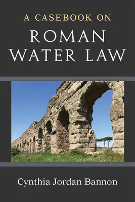 Un manuale di diritto idrico romano - A Casebook on Roman Water Law