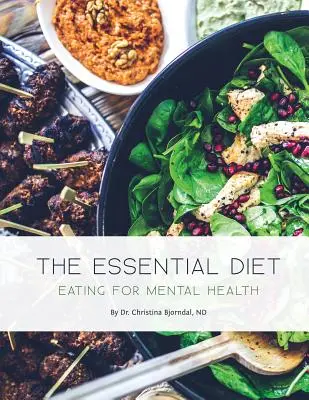 La dieta essenziale: Mangiare per la salute mentale - The Essential Diet: Eating for Mental Health