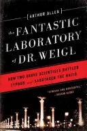 Il fantastico laboratorio del dottor Weigl: come due coraggiosi scienziati combatterono il tifo e sabotarono i nazisti - Fantastic Laboratory of Dr. Weigl: How Two Brave Scientists Battled Typhus and Sabotaged the Nazis