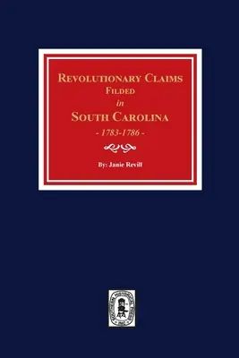 Rivendicazioni rivoluzionarie presentate nella Carolina del Sud, 1783-1786 - Revolutionary Claims Filed in South Carolina, 1783-1786