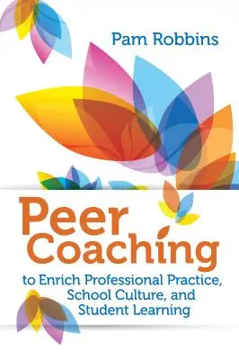 Peer Coaching: per arricchire la pratica professionale, la cultura scolastica e l'apprendimento degli studenti - Peer Coaching: To Enrich Professional Practice, School Culture, and Student Learning