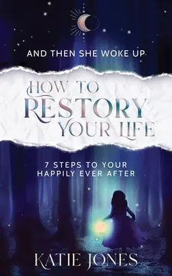 E poi si svegliò: come ripristinare la propria vita - And Then She Woke Up: How To RESTORY Your Life
