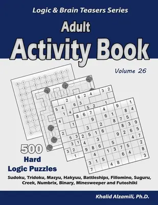 Libro di attività per adulti: 500 difficili enigmi di logica (Sudoku, Tridoku, Masyu, Hakyuu, Battaglie navali, Fillomino, Suguru, Creek, Numbrix, Binary, Minesw - Adult Activity Book: 500 Hard Logic Puzzles (Sudoku, Tridoku, Masyu, Hakyuu, Battleships, Fillomino, Suguru, Creek, Numbrix, Binary, Minesw