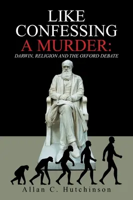 Come confessare un omicidio: Darwin, la religione e il dibattito di Oxford - Like Confessing a Murder: Darwin, Religion and the Oxford Debate