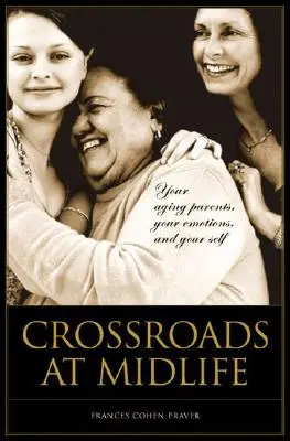 Incroci di mezza età: I genitori che invecchiano, le emozioni e il proprio io - Crossroads at Midlife: Your Aging Parents, Your Emotions, and Your Self