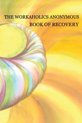 Il Libro del Recupero degli Stakanovisti Anonimi: Prima edizione - Workaholics Anonymous Book of Recovery: First Edition