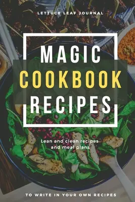 Magic Cookbook Recipes Lettuce Leaf Journal Ricette e piani alimentari magri e puliti da scrivere: Formato ottimale del ricettario in bianco (6 x 9) - Magic Cookbook Recipes Lettuce Leaf Journal Lean and Clean Recipes and Meal Plans to write In: Blank Cookbook Optimal Format (6 x 9)