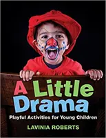 Un piccolo dramma: Attività ludiche per bambini piccoli - A Little Drama: Playful Activities for Young Children