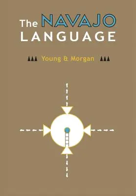 La lingua navajo: Gli elementi della grammatica navajo con un dizionario in due parti contenente i vocabolari di base del navajo e dell'inglese - The Navajo Language: The Elements Of Navajo Grammar With A Dictionary In Two Parts Containing Basic Vocabularies Of Navajo And English